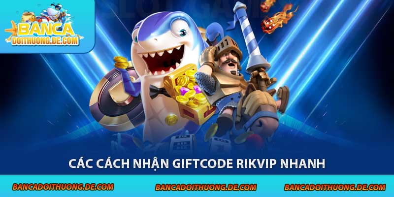 3 Loại Code Bắn Cá Rikvip Được Ưa Chuộng Tại Sân Chơi 4 Các cách nhận giftcode Rikvip nhanh